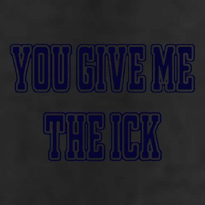 You Give Me The Ick 11oz C Handle Ceramic Mug