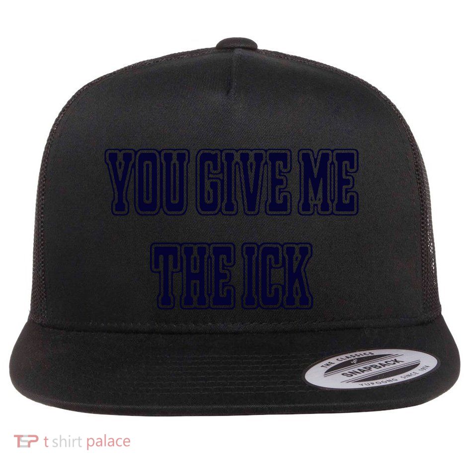 You Give Me The Ick Flatbill Hat