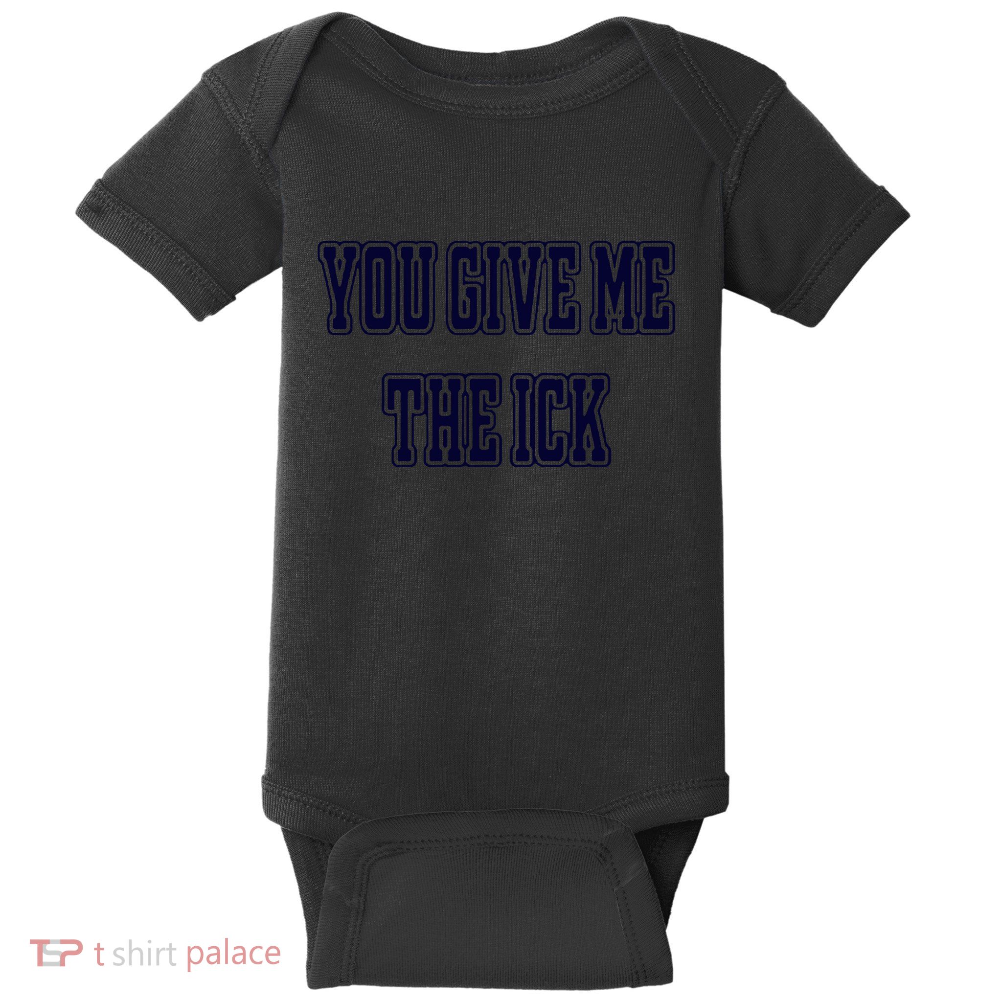 You Give Me The Ick Baby Bodysuit