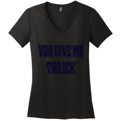 You Give Me The Ick Women's V-Neck T-Shirt