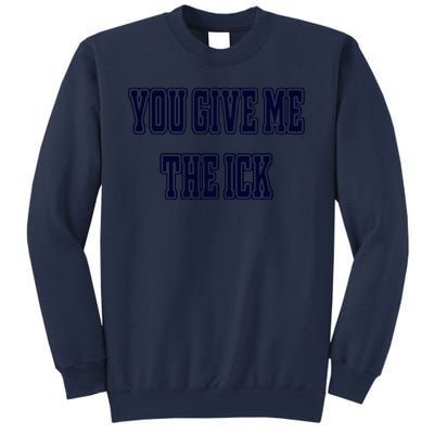 You Give Me The Ick Sweatshirt