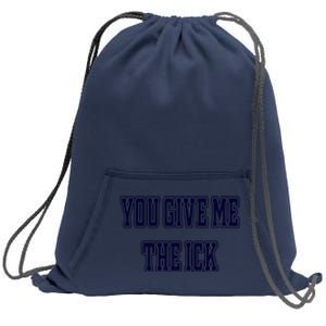 You Give Me The Ick Sweatshirt Cinch Pack Bag