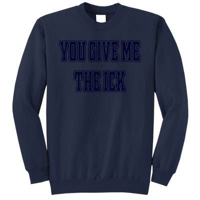 You Give Me The Ick Tall Sweatshirt