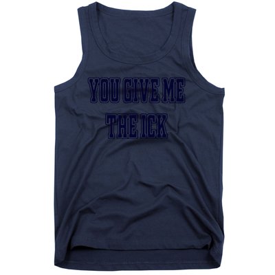 You Give Me The Ick Tank Top