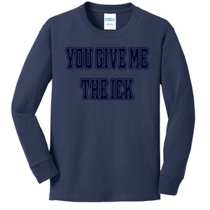 You Give Me The Ick Kids Long Sleeve Shirt