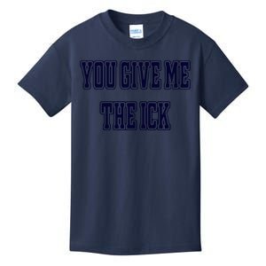 You Give Me The Ick Kids T-Shirt