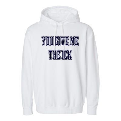 You Give Me The Ick Garment-Dyed Fleece Hoodie