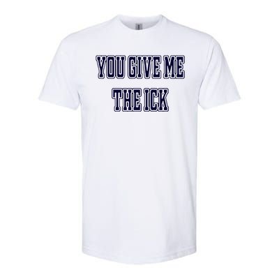 You Give Me The Ick Softstyle CVC T-Shirt