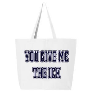 You Give Me The Ick 25L Jumbo Tote