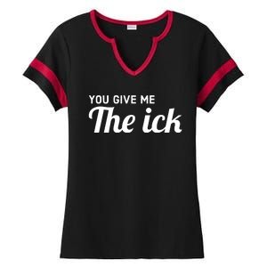 You Give Me The Ick Ladies Halftime Notch Neck Tee