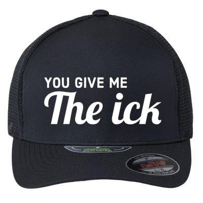 You Give Me The Ick Flexfit Unipanel Trucker Cap