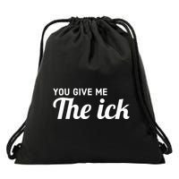 You Give Me The Ick Drawstring Bag