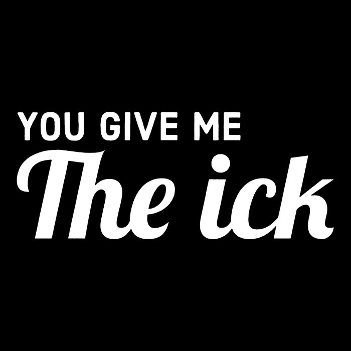 You Give Me The Ick Drawstring Bag