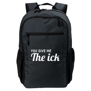 You Give Me The Ick Daily Commute Backpack