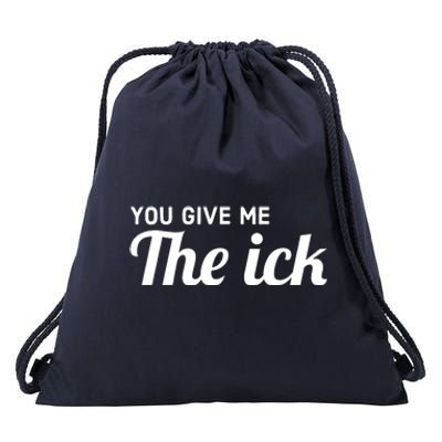 You Give Me The Ick Drawstring Bag