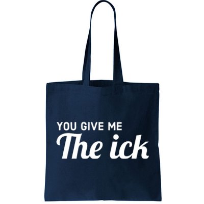 You Give Me The Ick Tote Bag