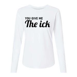 You Give Me The Ick Womens Cotton Relaxed Long Sleeve T-Shirt