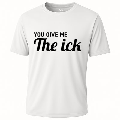 You Give Me The Ick Performance Shirt