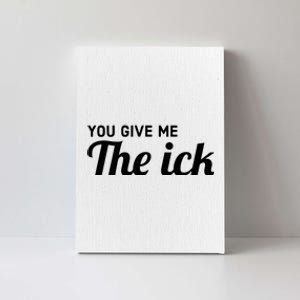 You Give Me The Ick Canvas