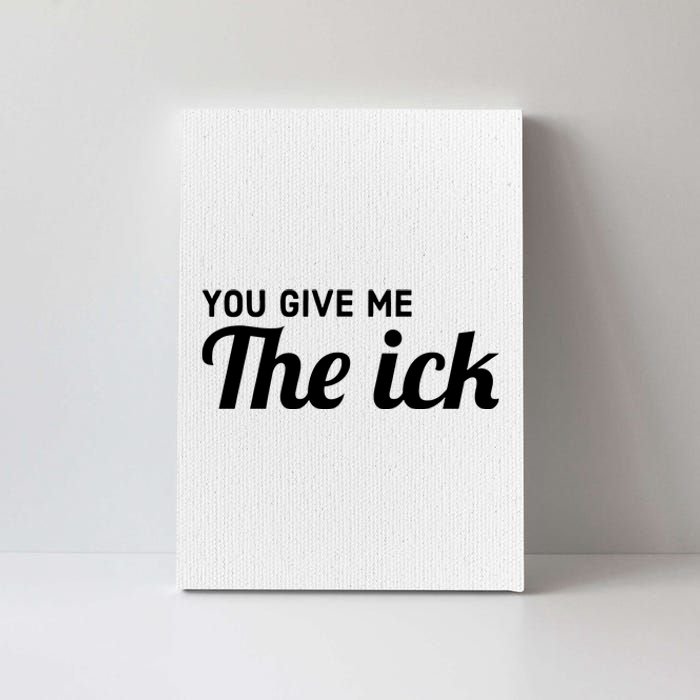 You Give Me The Ick Canvas