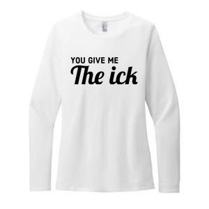 You Give Me The Ick Womens CVC Long Sleeve Shirt