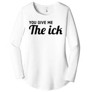 You Give Me The Ick Women's Perfect Tri Tunic Long Sleeve Shirt