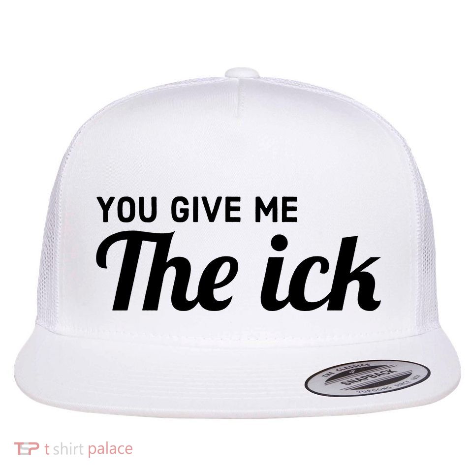 You Give Me The Ick Flatbill Hat
