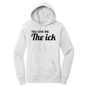 You Give Me The Ick Women's Pullover Hoodie