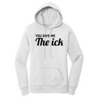 You Give Me The Ick Women's Pullover Hoodie