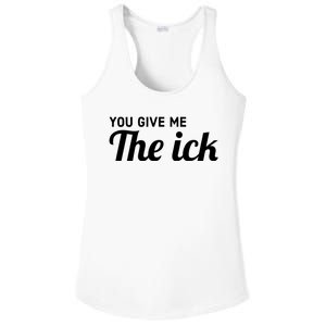 You Give Me The Ick Ladies PosiCharge Competitor Racerback Tank