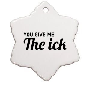 You Give Me The Ick Ceramic Star Ornament