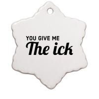 You Give Me The Ick Ceramic Star Ornament