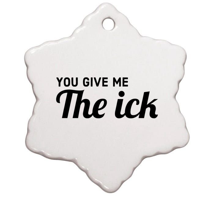 You Give Me The Ick Ceramic Star Ornament