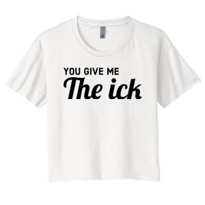 You Give Me The Ick Women's Crop Top Tee