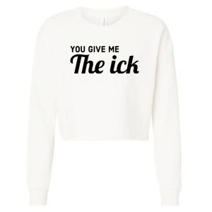 You Give Me The Ick Cropped Pullover Crew