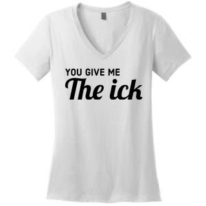 You Give Me The Ick Women's V-Neck T-Shirt