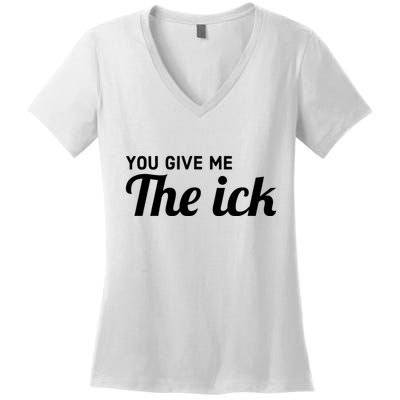 You Give Me The Ick Women's V-Neck T-Shirt