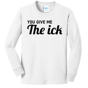 You Give Me The Ick Kids Long Sleeve Shirt