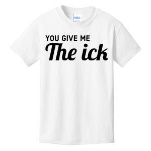 You Give Me The Ick Kids T-Shirt