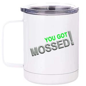 You Got Mossed! 12 oz Stainless Steel Tumbler Cup