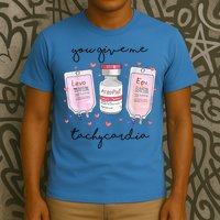 You Give Me Tachycardia Valentines Day Nurse T-Shirt