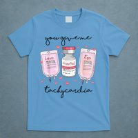 You Give Me Tachycardia Valentines Day Nurse T-Shirt