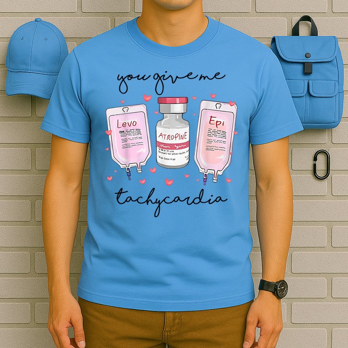 You Give Me Tachycardia Valentines Day Nurse T-Shirt