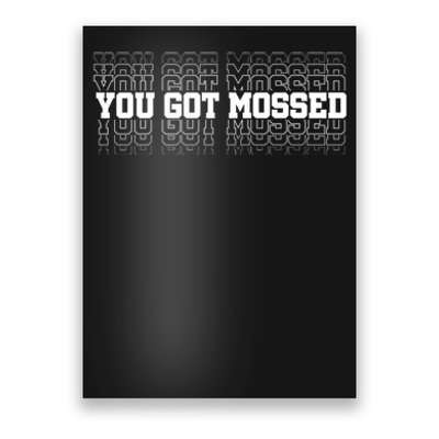 You Got Mossed Poster