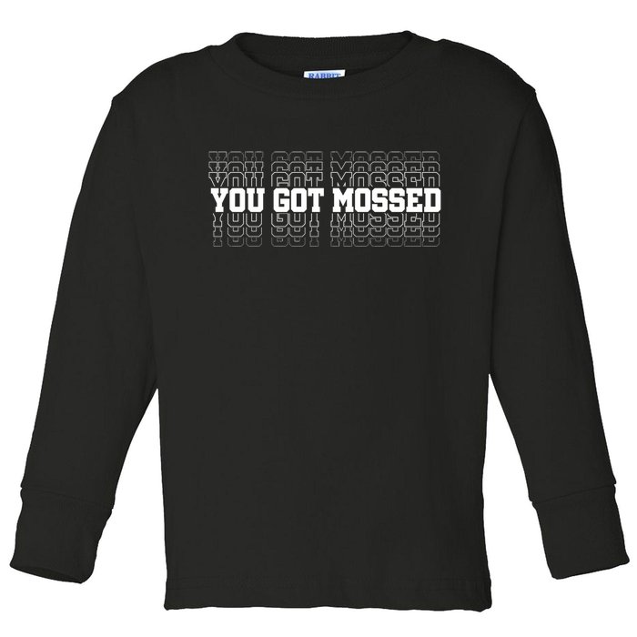 You Got Mossed Toddler Long Sleeve Shirt