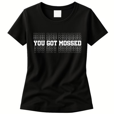 You Got Mossed Womens T-Shirt
