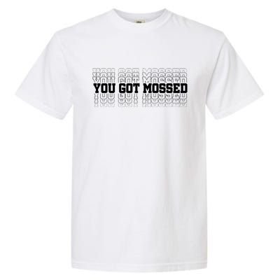 You Got Mossed Garment-Dyed Heavyweight T-Shirt