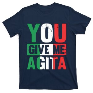 You Give Me Agita Funny Italian Saying T-Shirt