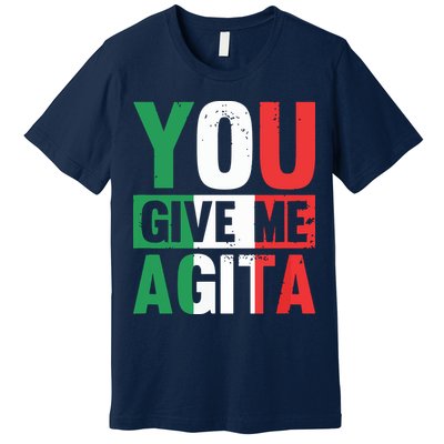 You Give Me Agita Funny Italian Saying Premium T-Shirt