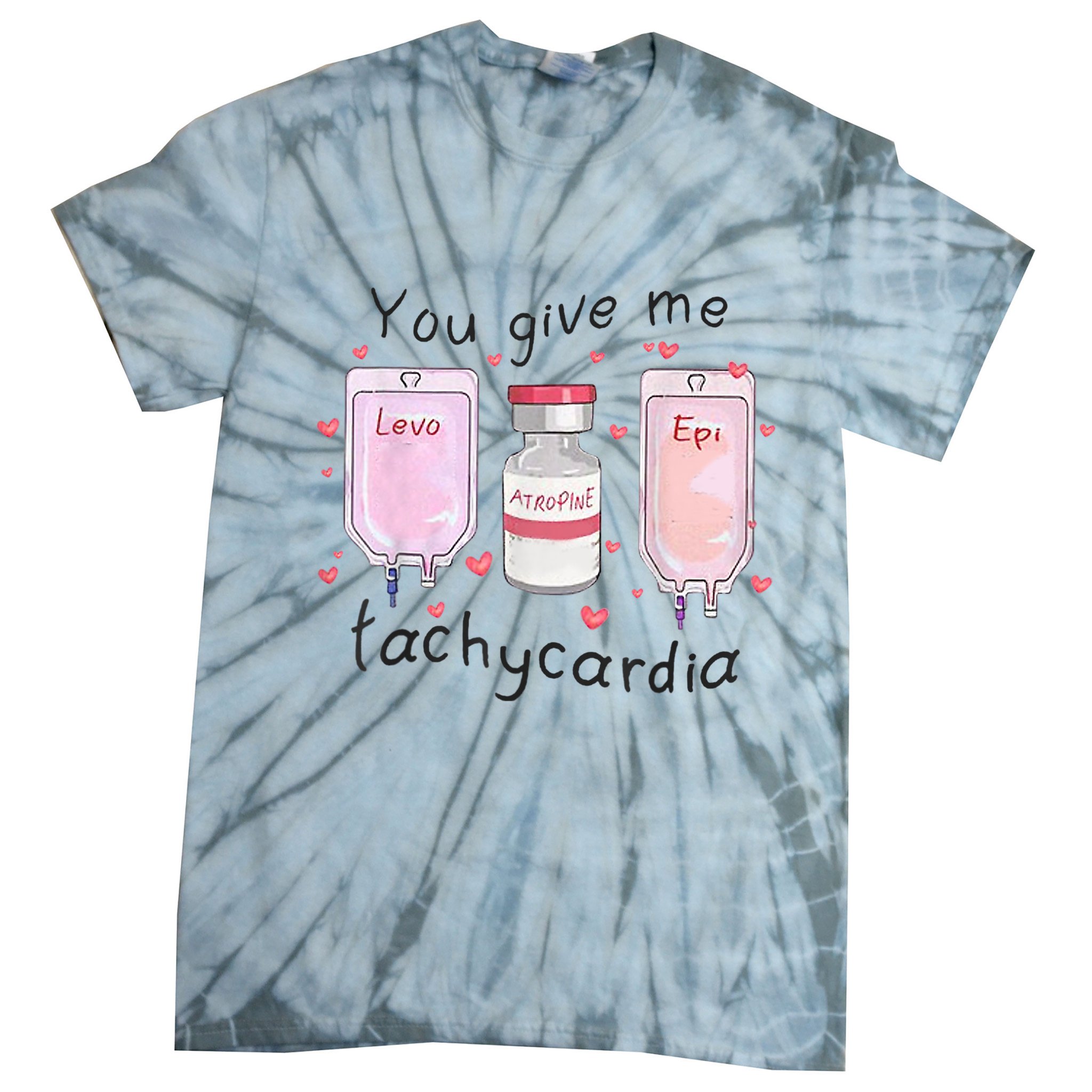 You Give Me Tachycardia Funny ICU Nurse Valentines Day Tie-Dye T-Shirt